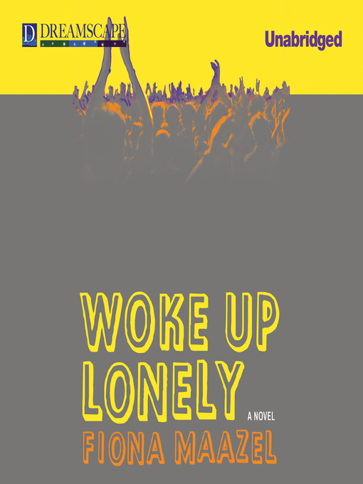 Title details for Woke Up Lonely by Fiona Maazel - Wait list